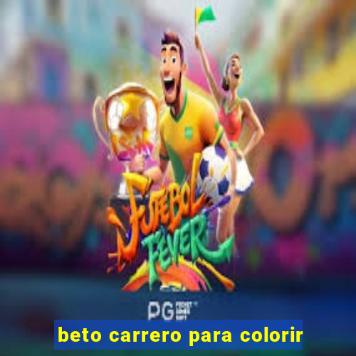 beto carrero para colorir